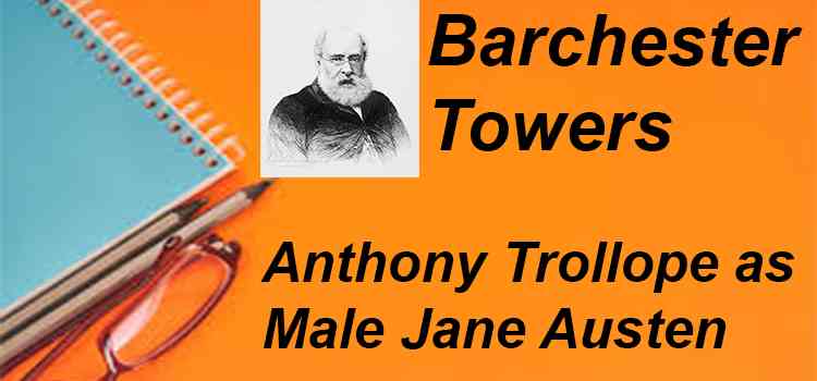 Anthony Trollope as male Jane Austen