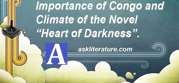 Importance of Congo and Climate of the Novel Heart of Darkness.