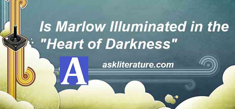 Is Marlow Illuminated in the "Heart of Darkness"