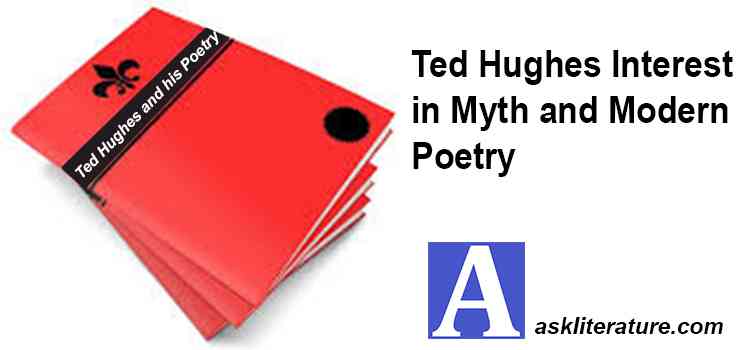 Ted Hughes interest in Myth and Modern Poetry