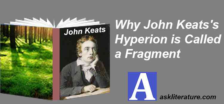 Why John Keats’s Hyperion is Called a Fragment?