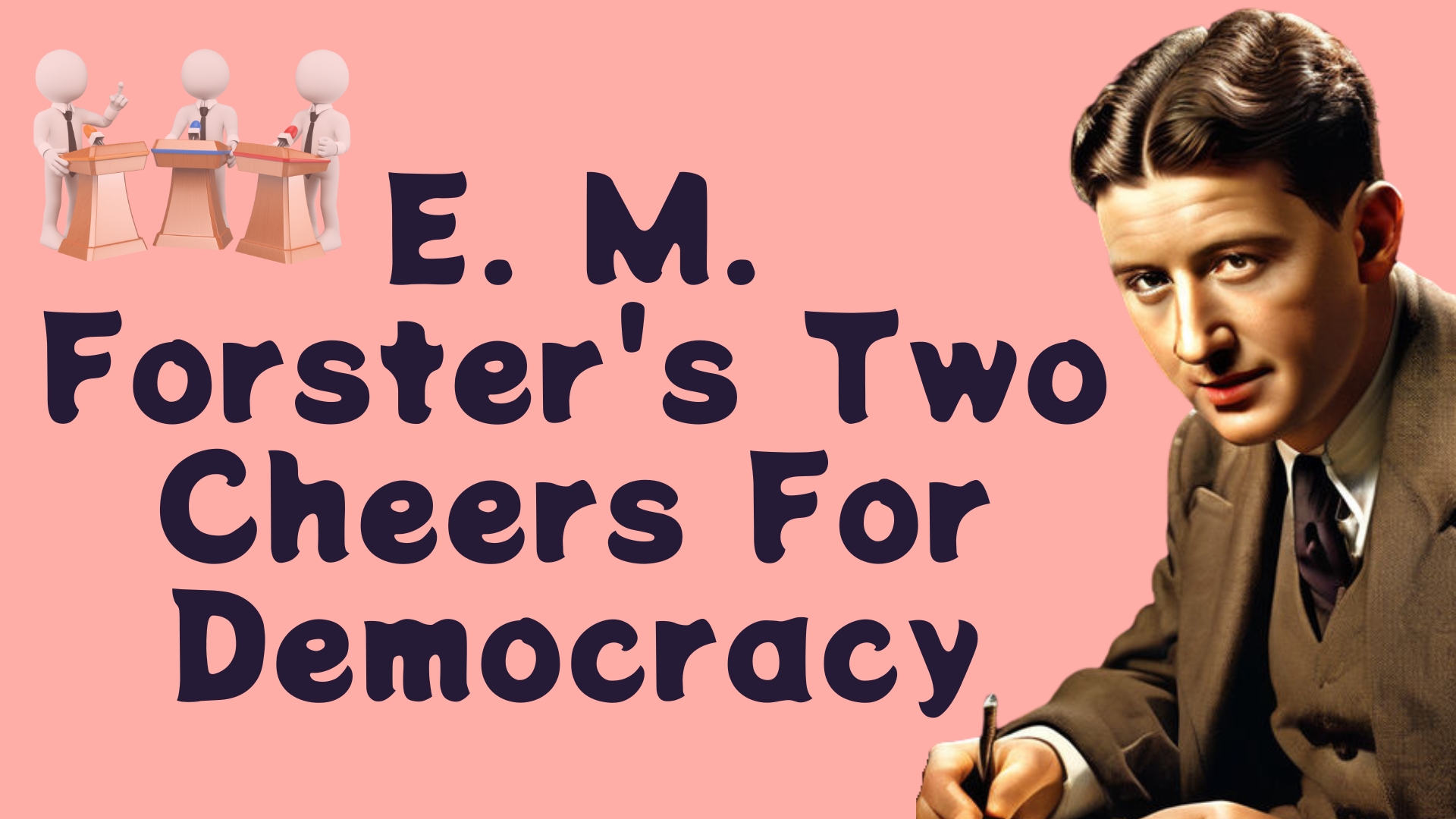 E. M. Forster's Two Cheers For Democracy